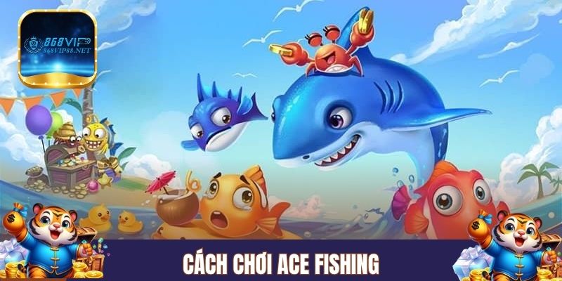Cách chơi ACE Fishing