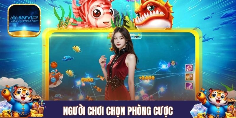 Người chơi lựa chọn phòng cược có hạn mức phù hợp