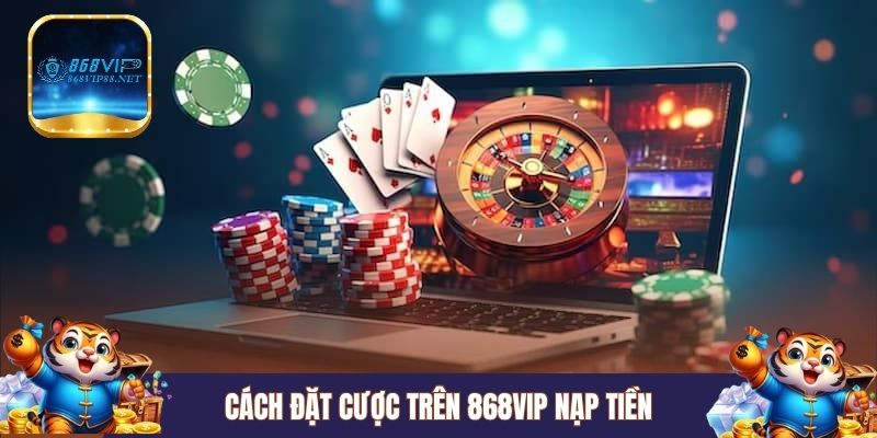 Cách đặt cược trên 868VIP nạp tiền