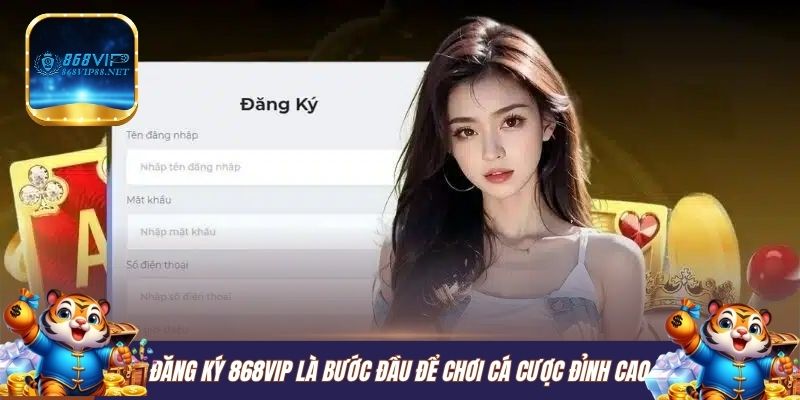 Đăng ký 868VIP là bước đầu để chơi cá cược đỉnh cao