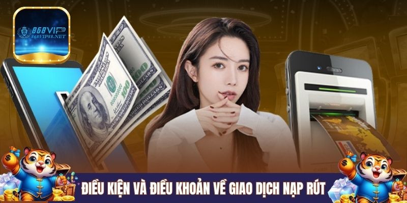 Điều kiện và điều khoản về giao dịch nạp rút