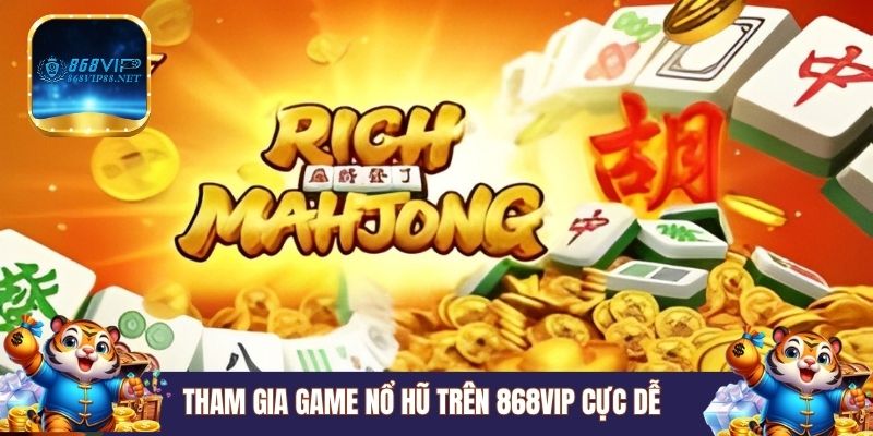 Tham gia game nổ hũ trên 868VIP cực dễ 
