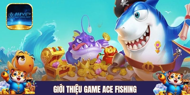 Giới thiệu game ACE Fishing
