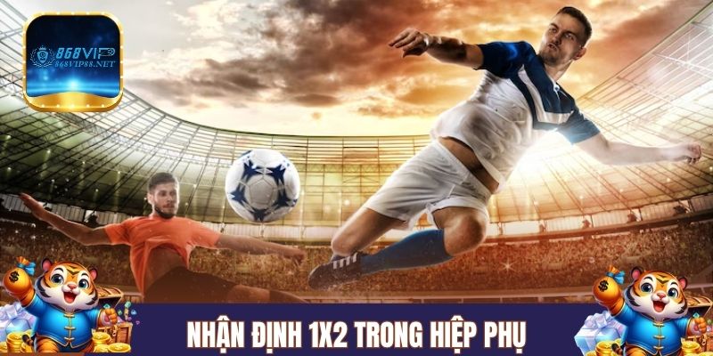 Đọc kèo hiệp phụ 868Vip 1x2