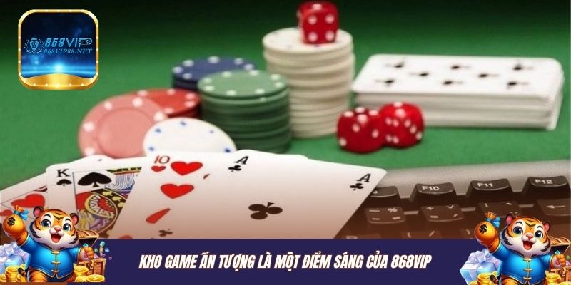 Kho game ấn tượng là một điểm sáng của 868VIP
