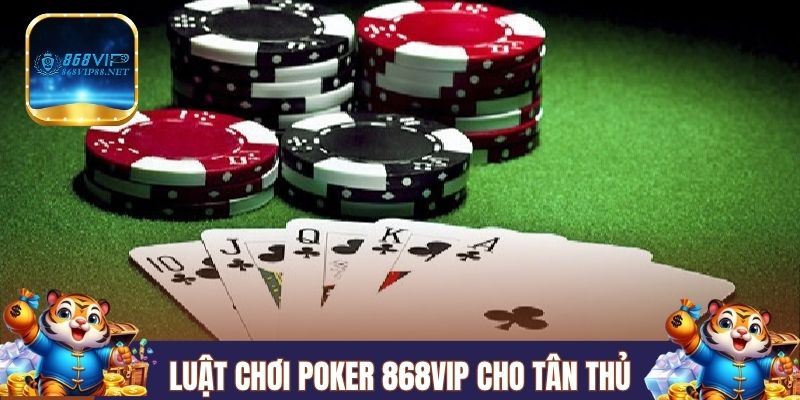 Luật chơi Poker 868VIP cho tân thủ