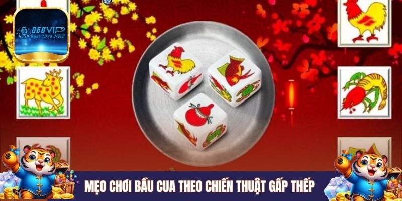 Mẹo chơi Bầu Cua theo chiến thuật gấp thếp 