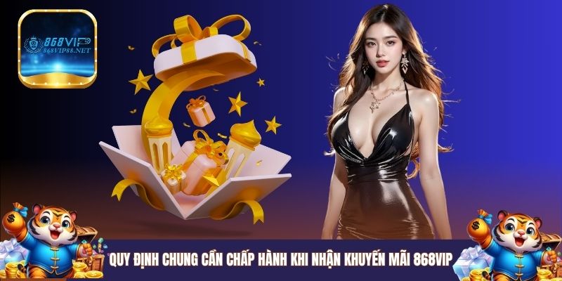 Quy định chung cần chấp hành khi nhận khuyến mãi 868VIP