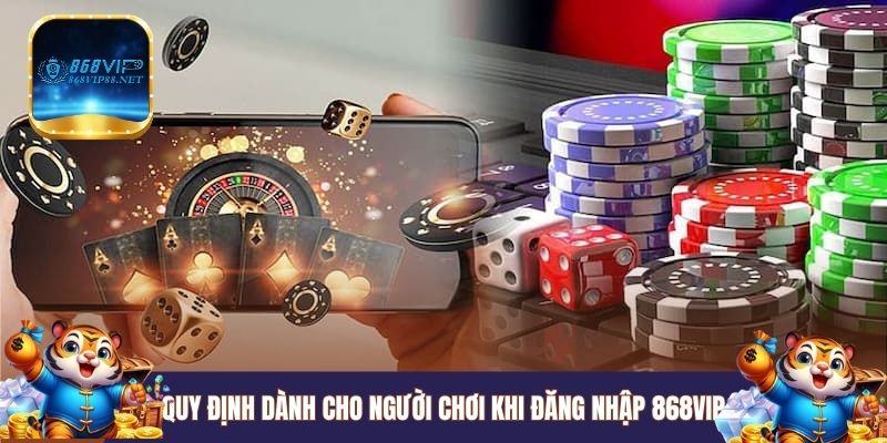 Quy định dành cho người chơi khi đăng nhập 868VIP