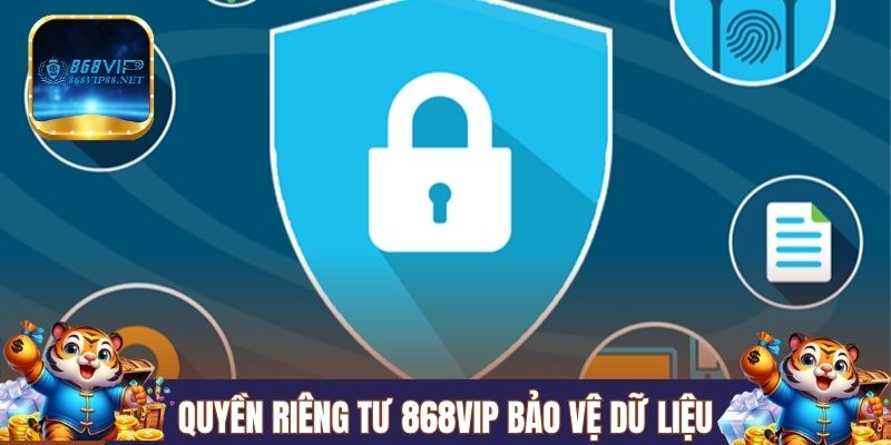 Quyền riêng tư 868Vip bảo vệ dữ liệu như nào