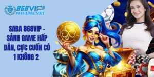 Saba 868VIP - Sảnh Game Hấp Dẫn, Cực Cuốn Có 1 Không 2