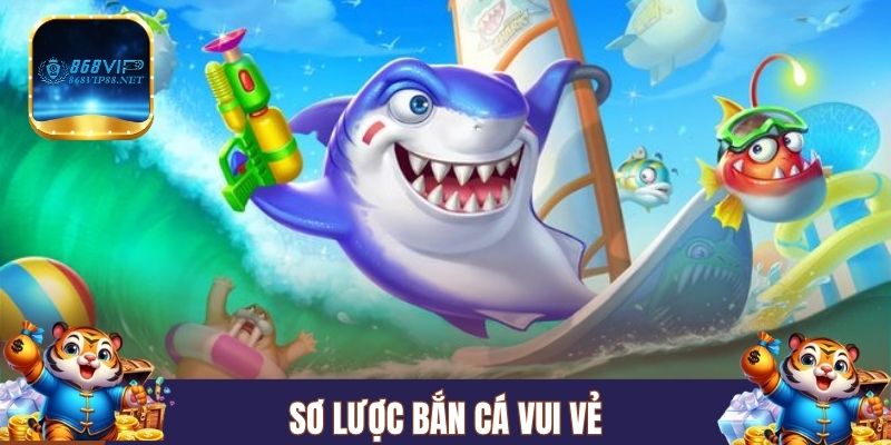 Sơ lược bắn cá vui vẻ