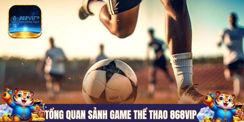 Tổng quan về sảnh game thể thao 868VIP 