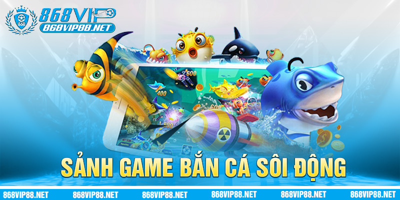 Sảnh game bắn cá sôi động tại 868VIP